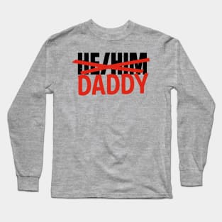 He/Him... Daddy Long Sleeve T-Shirt